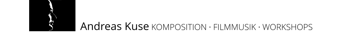 KOMPOSITION  FILMMUSIK  WORKSHOPS Andreas Kuse